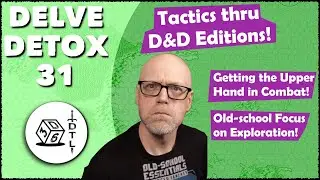 Delve Detox Ep 31 - Tactics through D&D Editions | OSR Post-Session Discussion!