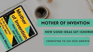 Committed to ZimTech Growth | MOTHER OF INVENTION: How Good Ideas Get Ignored by K Marcal