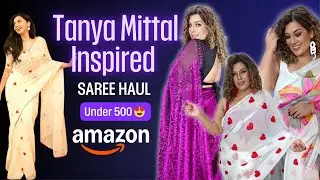 Amazon Saree Haul 💃 | Tanya Mittal Inspired Sarees Under ₹500