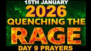 JANUARY 15TH, 2026 QUENCHING THE RAGE | POWERFUL DAILY  MIDNIGHT PRAYERS FOR DAY 9