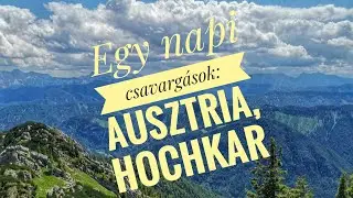 Egynapi csavargások: Ausztria, Hochkar!