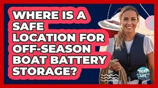 Where Is A Safe Location For Off-Season Boat Battery Storage?