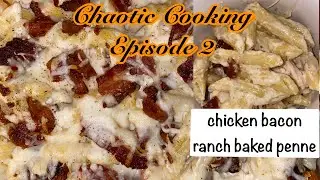Chicken Bacon Ranch Baked Penne | Chaotic Cooking Episode 2 | LIFE IN THE Lofthouse