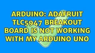 Arduino: Adafruit TLC5947 breakout board is not working with my Arduino Uno