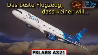MSFS | FSLABS A321 | DAS BESTE FLUGZEUG, DASS KEINER WILL...