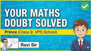&ldquo;Prince (Class 9, VPS School) &ndash; Your Maths Doubt Solved | Ravi Sir&rdquo;
