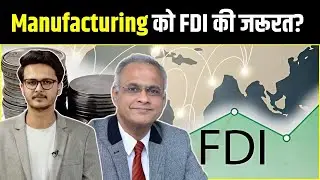 Why Does Indian Manufacturing Need FDI? Growth Story, Sector Challenges & Future! Sunil Subramaniam