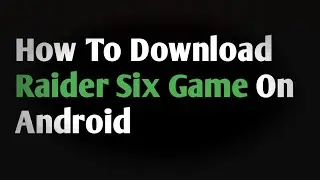 How To Download Raider Six Game On Android Phone || Raider Six