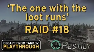 The One With The Loot Runs - Raid #18 - Full Playthrough Series - Escape from Tarkov