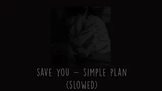 Simple Plan - Save You (Slowed)
