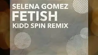 Selena Gomez - Fetish - Kidd Spin Remix ft. Gucci Mane