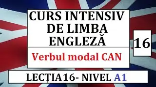 Invata engleza | Curs intensiv de limba engleza | Lectia 16 - Verbul modal CAN
