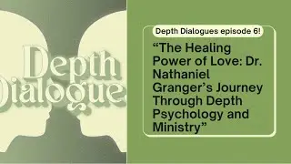 The Healing Power of Love: Dr. Nathaniel Granger&rsquo;s Journey Through Depth Psychology and Ministry