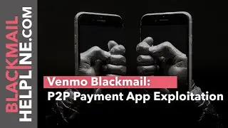 Venmo Blackmail: P2P Payment App Exploitation