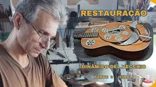 Violão Dinâmico - Del Vecchio. Restauração - Parte 3 (Final).