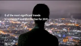 6 significant tech & distribution trends for 2021 in under 2 minutes - Phocuswright research