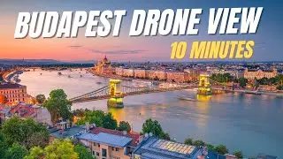 Budapest Drone View 10 Minutes | Budapest Hungary Skyline