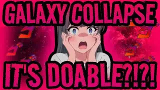GALAXY COLLAPSE IS DOABLE???