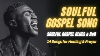 2 Hours of Soulful Gospel Blues & R&B Worship for Prayer and Healing | Letters from the Wilderness