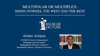 Balsillie Lecture: &ldquo;Multipolar or Multiplex: Rising Powers, the West and the Rest&rdquo;