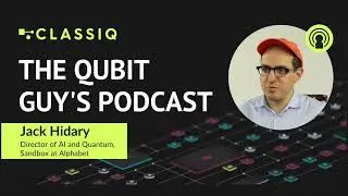 The Classiq Podcast with Jack Hidary, AI and Quantum director at Sandbox at Alphabet
