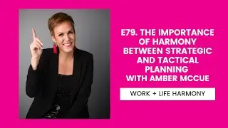 79. The Importance of Harmony Between Strategic and Tactical Planning with Amber McCue