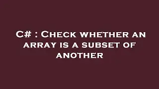 C# : Check whether an array is a subset of another