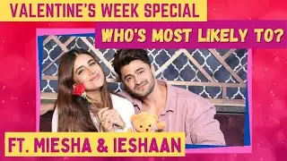 Valentine's week Special  Who's most likely to? ft.  Miesha Iyer and Ieshaan Sehgaal 1