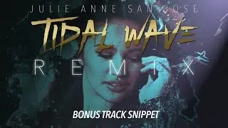 Julie Anne San Jose &ndash; Tidal Wave REMIX (Bonus Track Snippet)