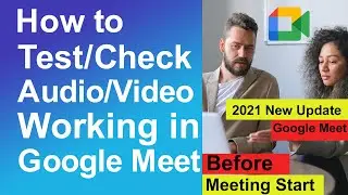 How to test audio/video working in Google meet