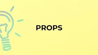 What is the meaning of the word PROPS?