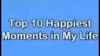 Top ten happiest moments in my life meme