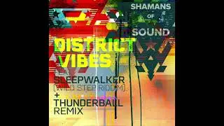 Shamans of Sound - District Vibes (Thunderball Remix) ft. Sleepwalker