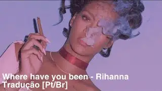 Where have you been - Rihanna (Slowed) Tradução [Pt/Br]