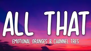 Emotional Oranges & Channel Tres - All That (Lyrics)