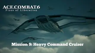 Ace Combat 6: Fires of Liberation Mission 9: Heavy Command Cruiser