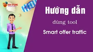 Hướng dẫn d&ugrave;ng tool smart offer traffic
