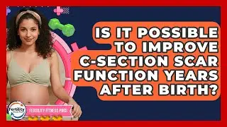 Is It Possible To Improve C-section Scar Function Years After Birth? - Fertility Fitness Pro