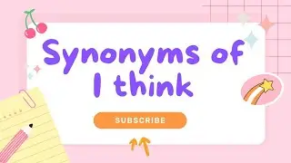 Synonyms of I think part 7