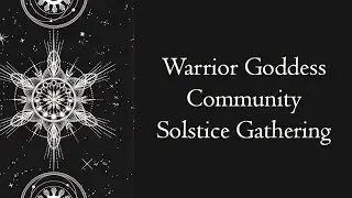 Warrior Goddess Community Solstice Gathering