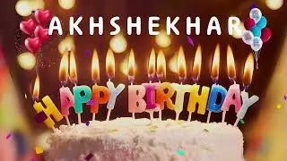 Happy Birthday Akhshekhar - Happy Birthday To You - Personalized Happy Birthday Song