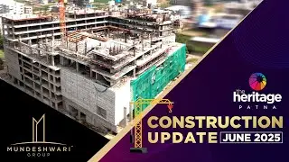 The Heritage Mall | Construction Update | June 2025 | Mundeshwari Group | Biggest Mall in Patna