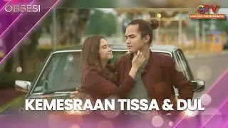 KEMESRAAN TISSA & DUL | OBSESI