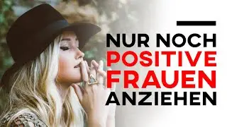 Das nächste Level Frauen kennenzulernen - Glückliche und positive Frauen automatisch anziehen