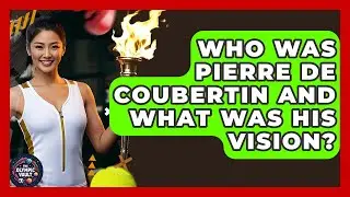 Who Was Pierre De Coubertin And What Was His Vision? - The Olympic Vault