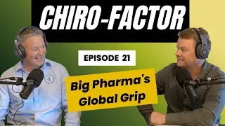 The Chiro-Factor Episode 21: Big Pharma's Global Grip & Why Chiropractic Should Be First
