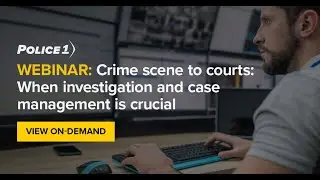 Webinar: Crime scene to courts: When investigation and case management is crucial