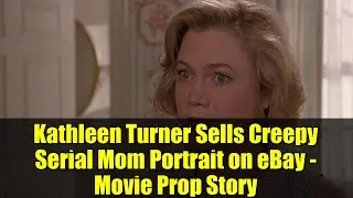 Кэтлин Тёрнер продаёт жуткий портрет матери из сериала на eBay &mdash; История о реквизите для фильма
