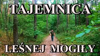 TAJEMNICA LEŚNEJ MOGIŁY - Puszcza Kampinoska
