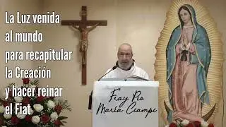 25/12/25 &iexcl;La Luz venida al mundo para recapitular la Creaci&oacute;n y ... Homil&iacute;a de Fray P&iacute;o Mar&iacute;a Ciampi